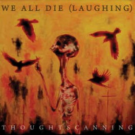 WE ALL DIE (LAUGHING) - Thoughtscanning - CD Digi WE ALL DIE (LAUGHING) - Thoughtscanning - CD Digi