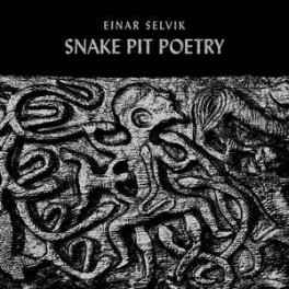 EINAR SELVIK - Snake Pit Poetry - Ep EINAR SELVIK - Snake Pit Poetry - Ep