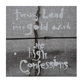 THE HIGH CONFESSIONS - Turning Lead into Gold With - CD