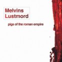 THE MELVINS + LUSTMORD - Pigs of the Roman Empire - CD
