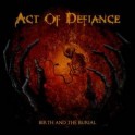 ACT OF DEFIANCE - Birth And The Burial -CD