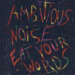 AMBITIOUS NOISE - Eat Your Word - CD