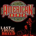 AMERICAN DOG - Last Of A Dying Breed - CD
