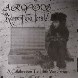 ARYOS / REGNANT AND THRALL - A Celebration To Lilith Von Sirius - Split CD