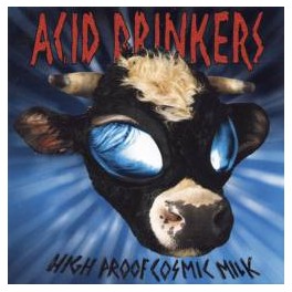 ACID DRINKERS - High Proof Cosmic Milk - CD