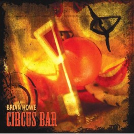 BRIAN HOWE - Circus Bar - CD