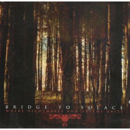 BRIDGE TO SOLACE - Where Nightmares And Dreams Unite - CD