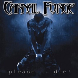 CARNAL FORGE - Please... Die ! - CD CARNAL FORGE - Please... Die ! - CD