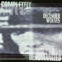 DECEMBER WOLVES - Completely Dehumanized - CD