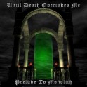 UNTIL DEATH OVERTAKES ME - Prelude To Monolith - CD