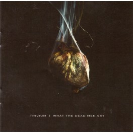 TRIVIUM - What The Dead Men Say - CD