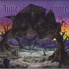 JULIE LAUGHS NOMORE - When Only Darkness Remains - CD