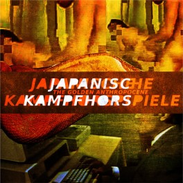 JAPANISCHE KAMPFHORSPIELE - The Golden Anthropocene - CD Digi