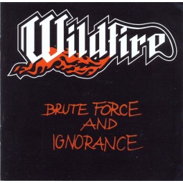 WILDFIRE - Brute Force And Ignorance - CD