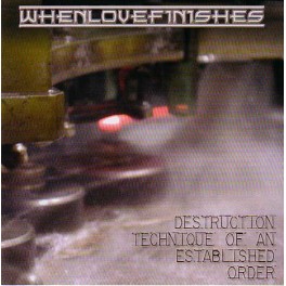 WHENLOVEFINISHES - Destruction Technique Of An Established Order - CD