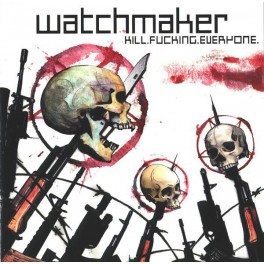 WATCHMAKER - Kill.Fucking.Everyone. - CD