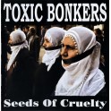 TOXIC BONKERS - Seeds Of Cruelty - CD