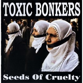 TOXIC BONKERS - Seeds Of Cruelty - CD
