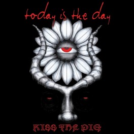 TODAY IS THE DAY - Kiss The Pig - CD