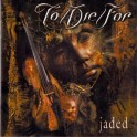 TO/DIE/FOR - Jaded - CD 