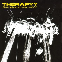 THERAPY? - Never Apologise Never Explain - CD Enhanced