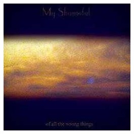 MY SHAMEFUL - Of all the wrong things - CD