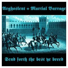 ARGHOSLENT / MARTIAL BARRAGE - Send Forth The Best Ye Breed - Split CD